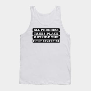 All Progress Takes Place Outside The Comfort Zone Tank Top